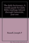 The daily lectionary A weekly guide for daily Bible readings Advent through Eastertide year one