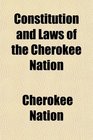 Constitution and Laws of the Cherokee Nation
