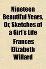 Nineteen Beautiful Years Or Sketches of a Girl's Life