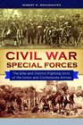 Civil War Special Forces The Elite and Distinct Fighting Units of the Union and Confederate Armies