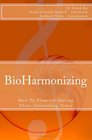 BioHarmonizing How To Flourish During These Interesting Times Mindfulness happiness personal development peace spirituality longevity wellbeing and healing in the 21st Century