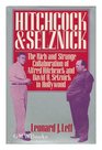 Hitchcock and Selznick The Rich and Strange Collaboration of Alfred Hitchcock and David O Selznick in Hollywood