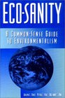 EcoSanity A CommonSense Guide to Environmentalism