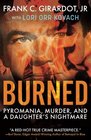 Burned Pyromania Murder and A Daughter's Nightmare