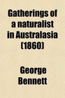 Gatherings of a naturalist in Australasia