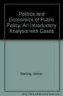 Politics and Economics of Public Policy An Introductory Analysis with Cases