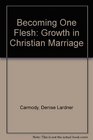 Becoming One Flesh Growth in Christian Marriage
