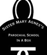 Sister Mary Agnes's Parochial School in a Box