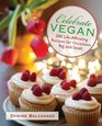 Celebrate Vegan 200 LifeAffirming Recipes for Occasions Big and Small