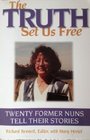 The truth set us free Twenty former nuns tell their stories