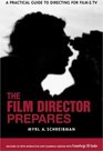 The Film Director Prepares A Complete Guide to Directing for Film and TV