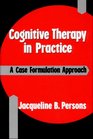 Cognitive Therapy in Practice A Case Formulation Approach