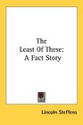 The Least Of These A Fact Story