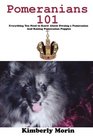 Pomeranians 101 Everything You Need to Know About Owning a Pomeranian And Raising Pomeranian Puppies