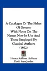 A Catalogue Of The Fishes Of Greece With Notes On The Names Now In Use And Those Employed By Classical Authors