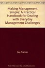 Making Management Simple A Practical Handbook for Dealing with Everyday Management Challenges