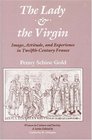 Lady and the Virgin Image Attitude and Experience in Twelfthcentury France