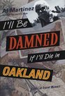 I'll Be Damned If I'll Die in Oakland A Sort of Travel Memoir