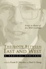 Theology Between the East and West A Radical Legacy Essays in Honor of Jan MILIC Lochman