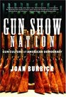 Gun Show Nation Gun Culture and American Democracy