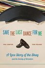 Save the Last Dance for Me A Love Story of the Shag and the Society of Stranders