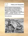 All the orations of Demosthenes pronounced to excite the Athenians against Philip King of Macedon Translated into English by Thomas Leland   The second edition corrected Volume 1 of 1