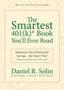 The Smartest 401  Book You'll Ever Read Maximize Your Retirement Savings the Smart Way  and 457  too