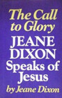 The Call to Glory Jeane Dixon Speaks of Jesus