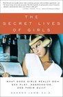 The Secret Lives of Girls What Good Girls Really DoSex Play Aggression and Their Guilt