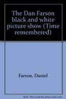 The Dan Farson black and white picture show