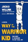 Way of the Warrior Kid From Wimpy to Warrior the Navy SEAL Way