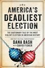 America's Deadliest Election: The Cautionary Tale of the Most Violent Election in American History