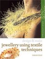 Jewellery Using Textiles Techniques: Methods and Techniques (Design and Make)
