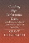 Coaching HighPerformance Teams with Horatio Admiral Lord Nelson's Rules of Leadership