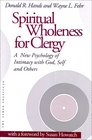 Spiritual Wholeness for Clergy A New Psychology of Intimacy With God Self and Others