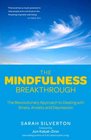 The Mindfulness Breakthrough The Revolutionary Approach to Dealing with Stress Anxiety and Depression