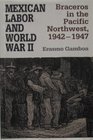 Mexican Labor and World War II Braceros in the Pacific Northwest 19421947