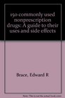 150 commonly used nonprescription drugs A guide to their uses and side effects