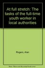 At full stretch The tasks of the fulltime youth worker in local authorities