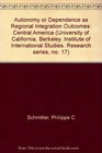 Autonomy or Dependence as Regional Integration Outcomes Central America