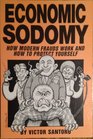 Economic Sodomy How Modern Frauds Work and How to Protect Yourself