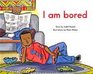 I am bored  The King School Series Early First Grade / Early Emergent LEVEL 3