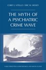 The Myth Of A Psychiatric Crime Wave Public Perception Juror Research And Mental Illness