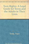 Teen Rights A Legal Guide for Teens and the Adults in Their Lives