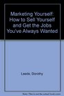 Marketing Yourself How to Sell Yourself and Get the Jobs You've Always Wanted
