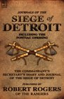 Journals of the Siege of Detroit Including the Pontiac Uprising the Commandant's Secretary's Diary and Journal of the Siege of Detroit Published by