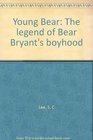 Young Bear The legend of Bear Bryant's boyhood