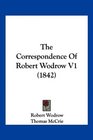 The Correspondence Of Robert Wodrow V1