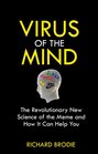 Virus of the Mind The Revolutionary New Science of the Meme and How It Can Help You