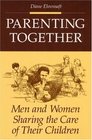 Parenting Together Men and Women Sharing the Care of Their Children